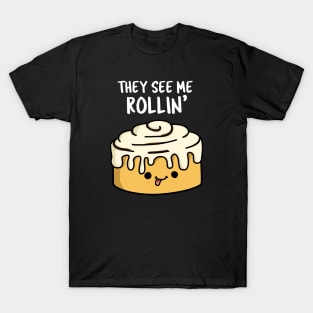 The See Me Rollin Cute Cinamon Roll Pun T-Shirt